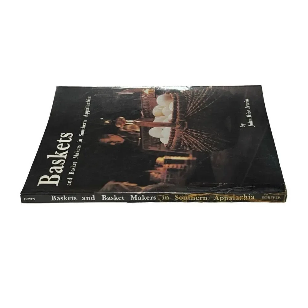Baskets and Basketmakers in Southern Appalachia by John Rice Irwin 1982